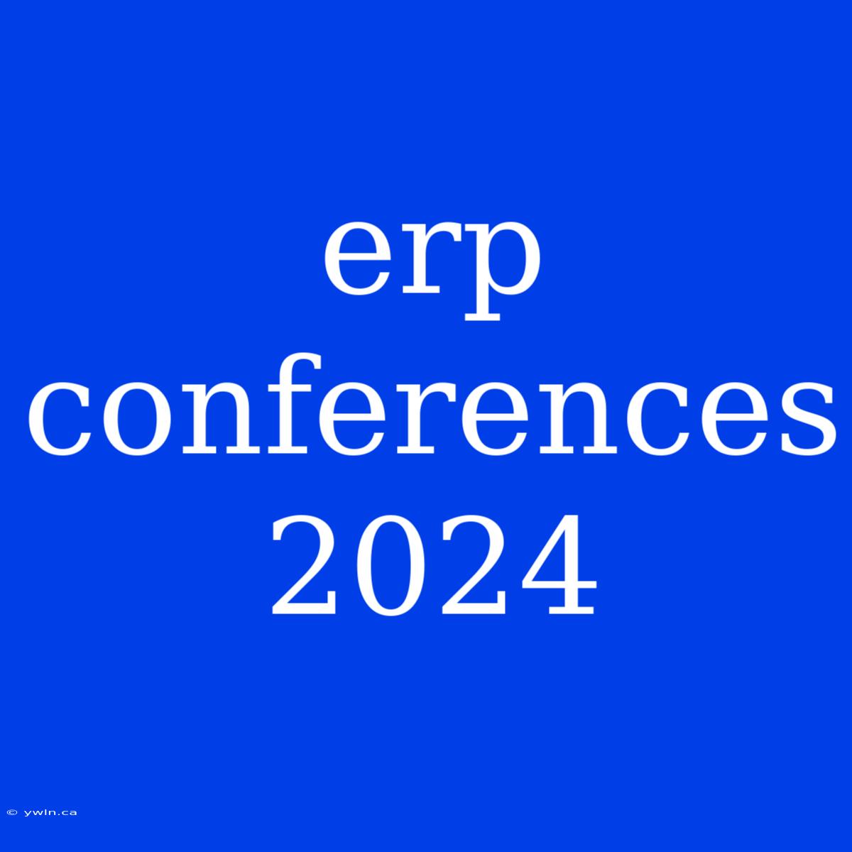 Erp Conferences 2024