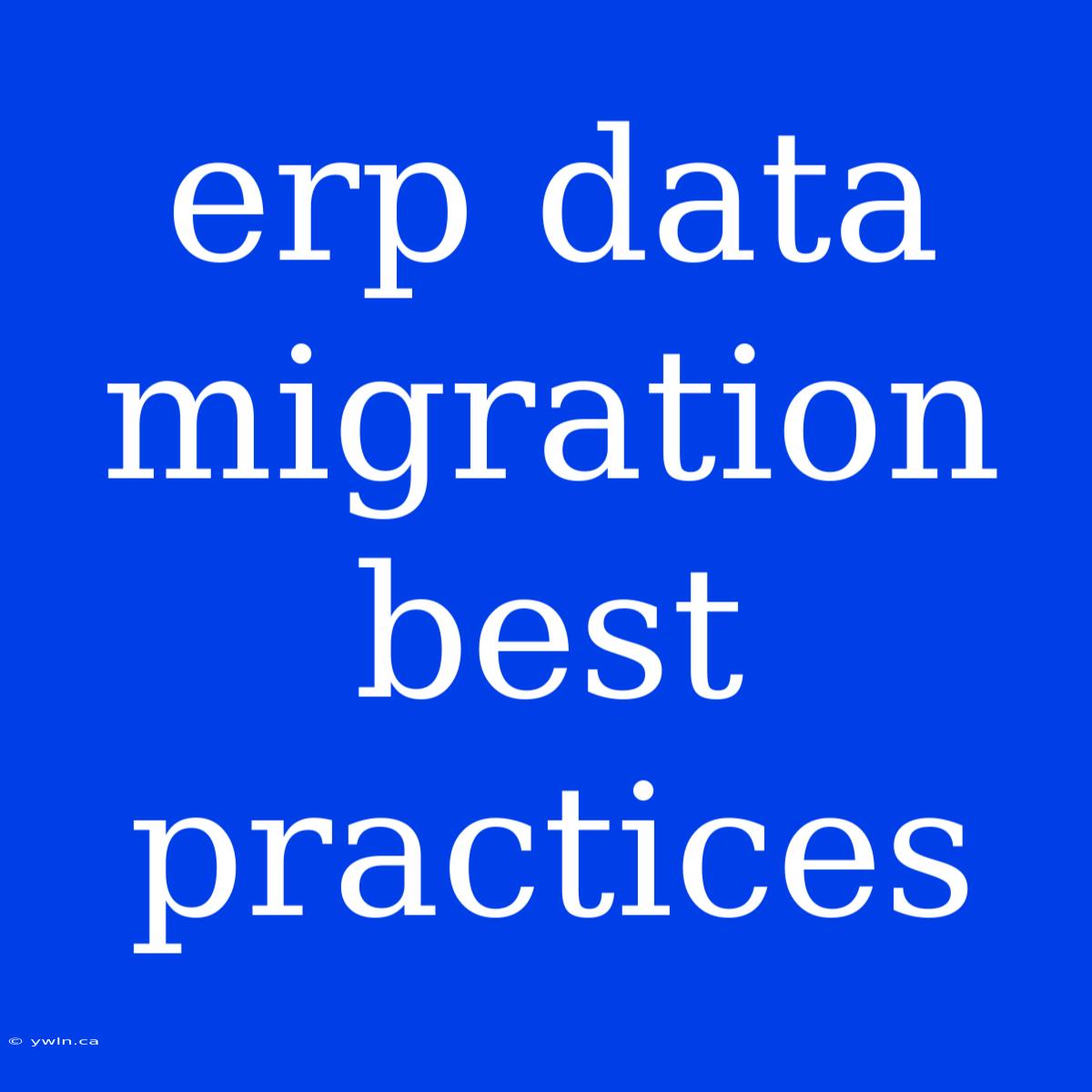 Erp Data Migration Best Practices