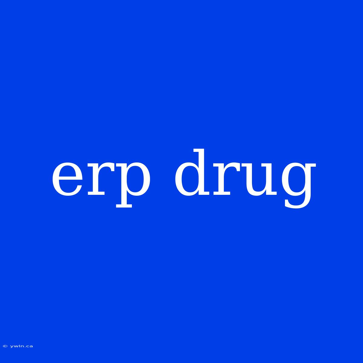 Erp Drug