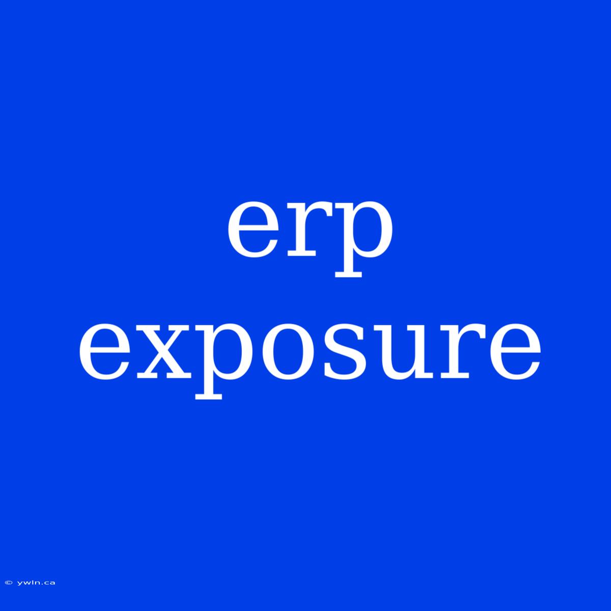 Erp Exposure