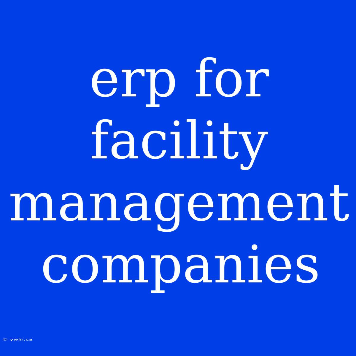 Erp For Facility Management Companies