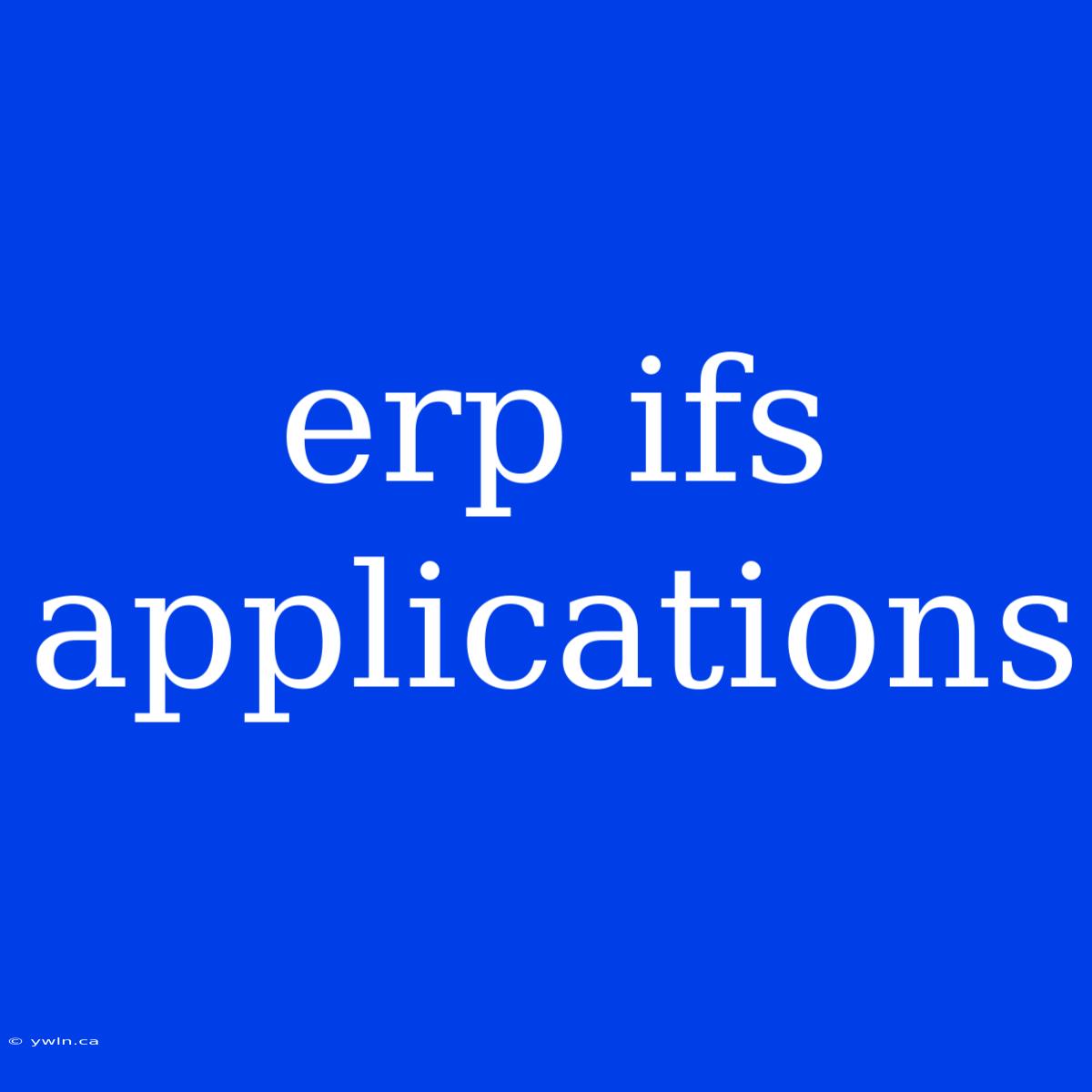 Erp Ifs Applications