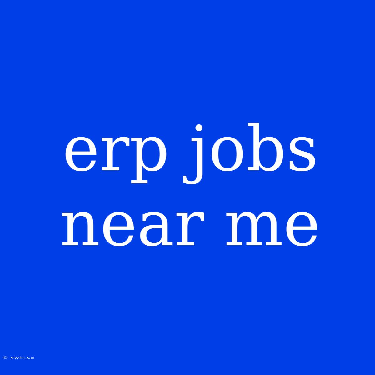 Erp Jobs Near Me