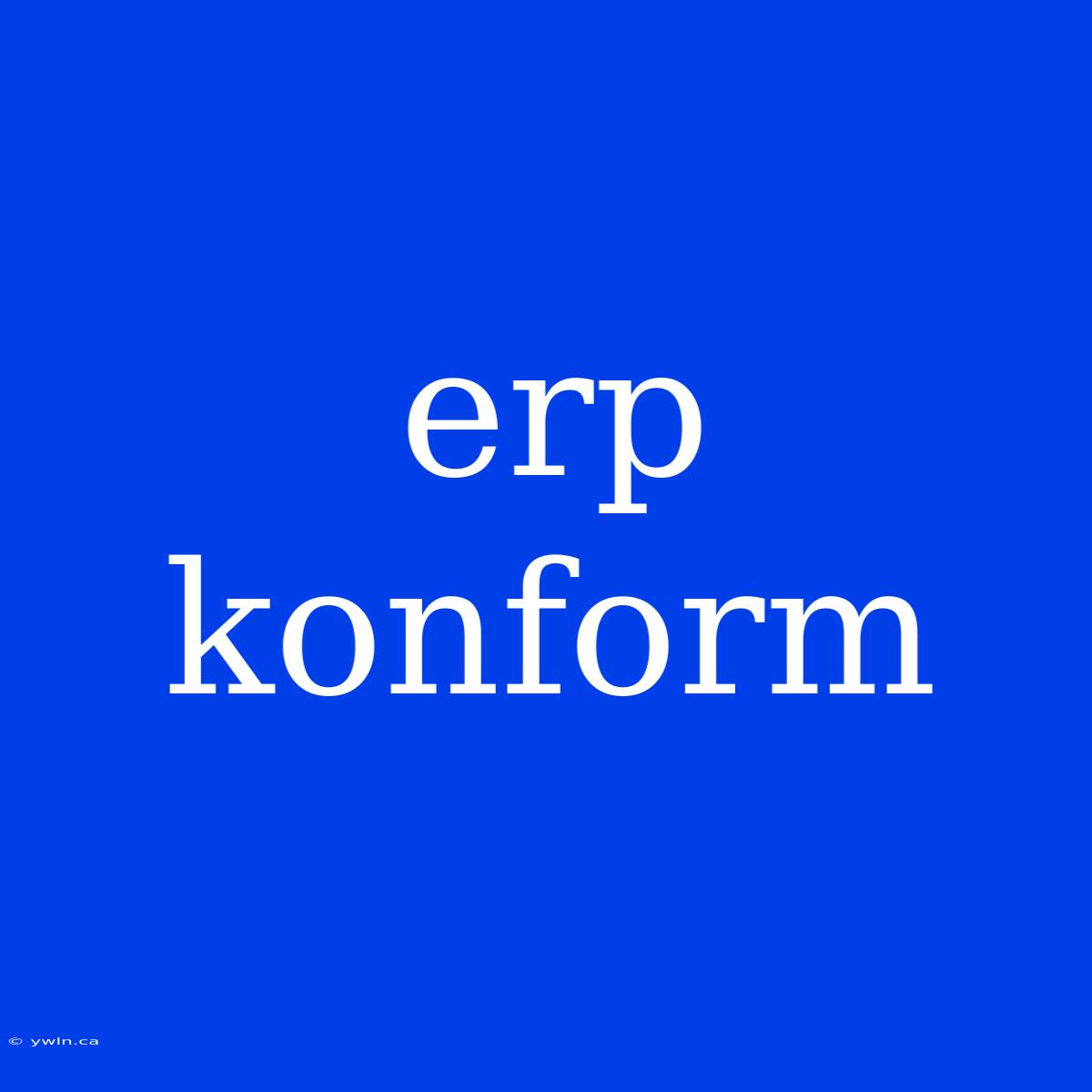 Erp Konform