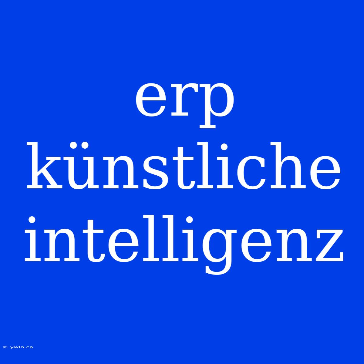 Erp Künstliche Intelligenz