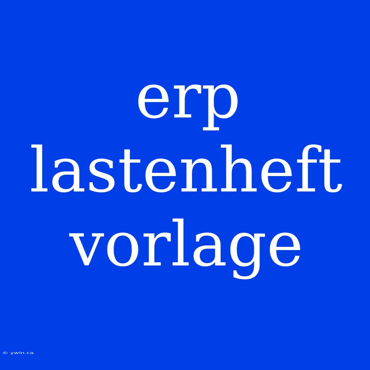 Erp Lastenheft Vorlage