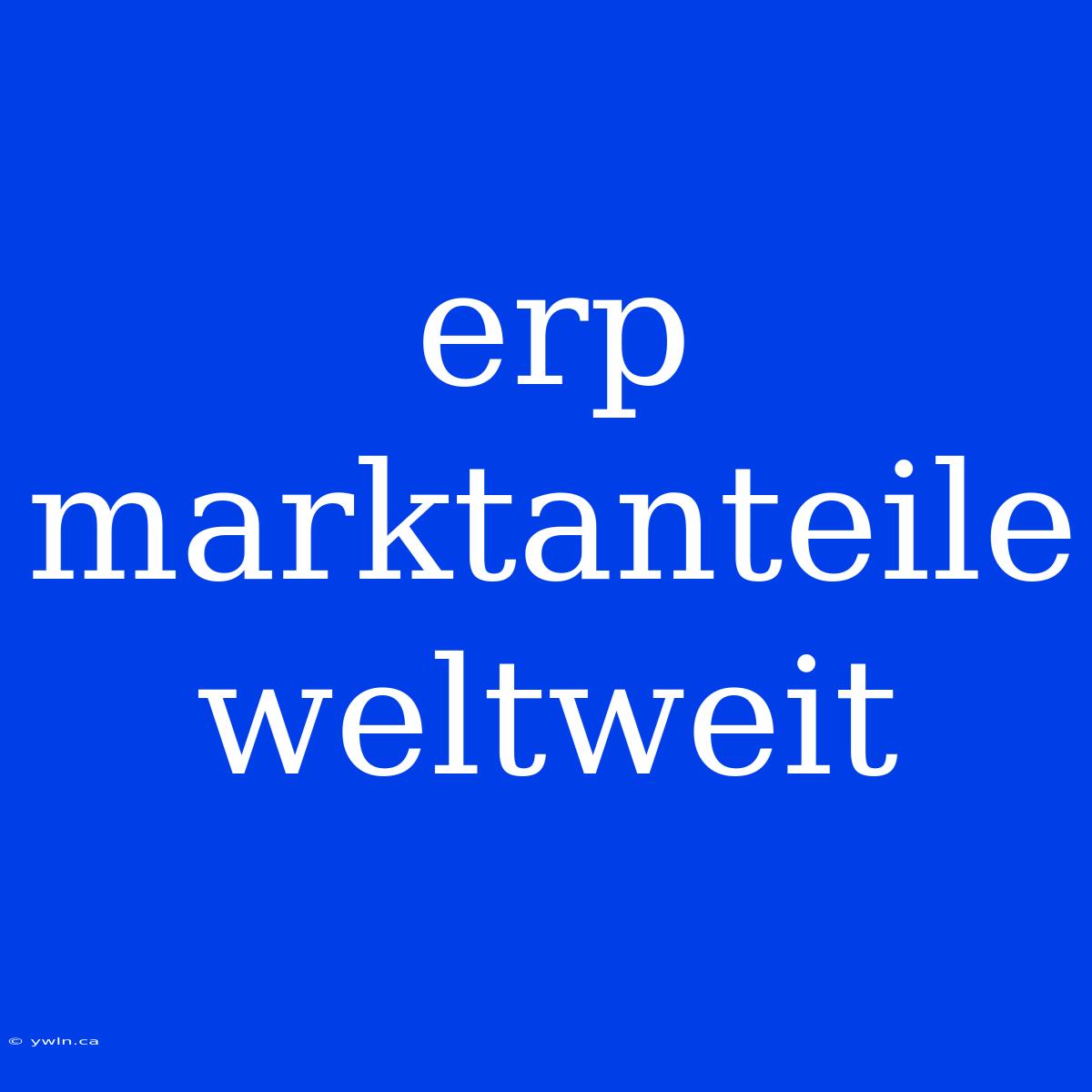 Erp Marktanteile Weltweit