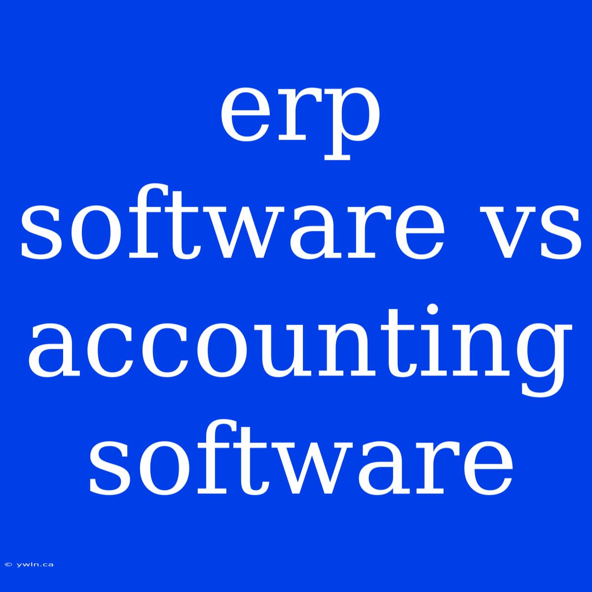 Erp Software Vs Accounting Software