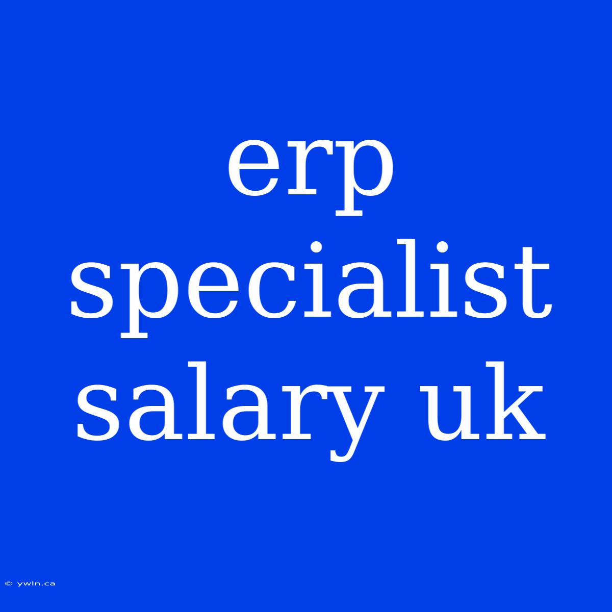 Erp Specialist Salary Uk