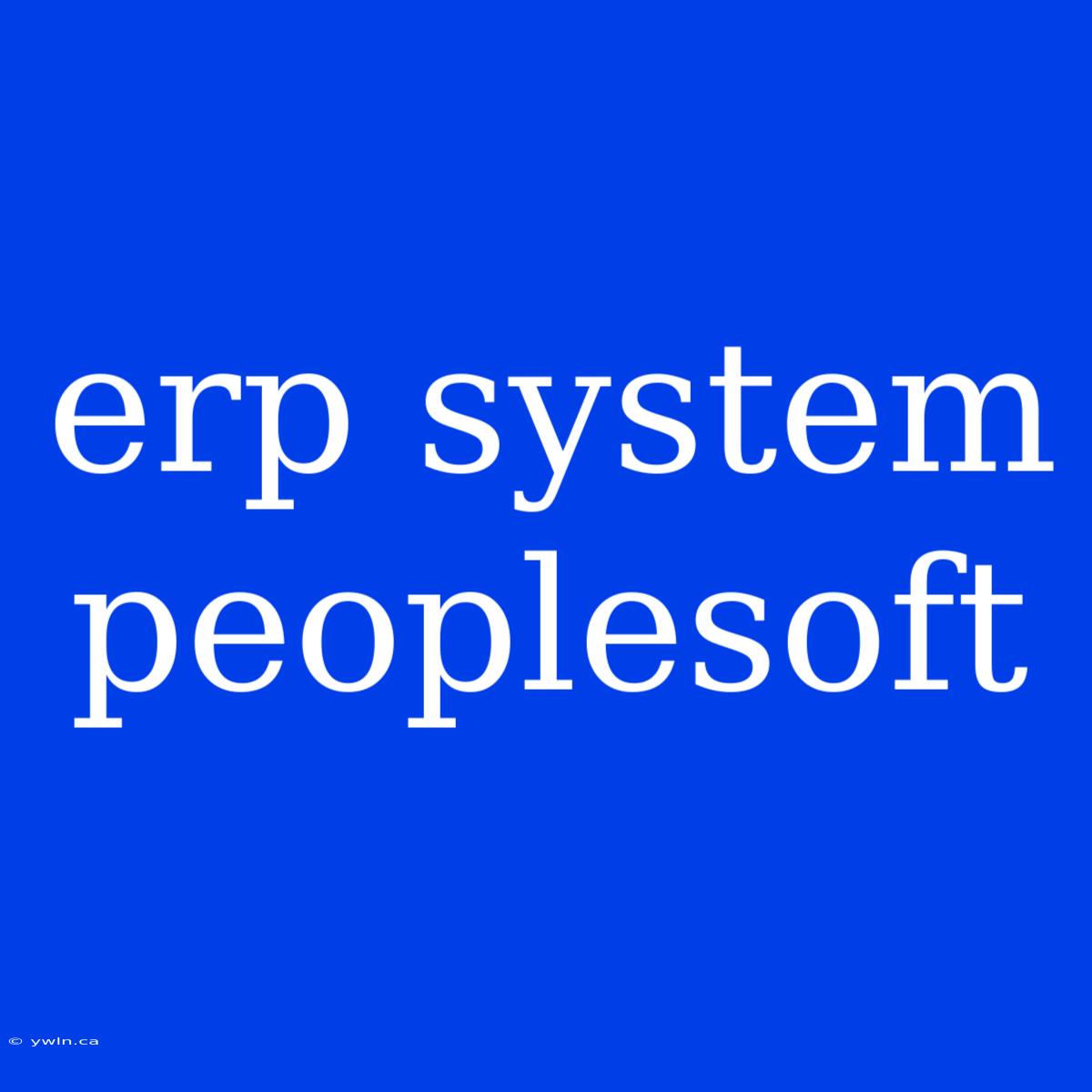 Erp System Peoplesoft