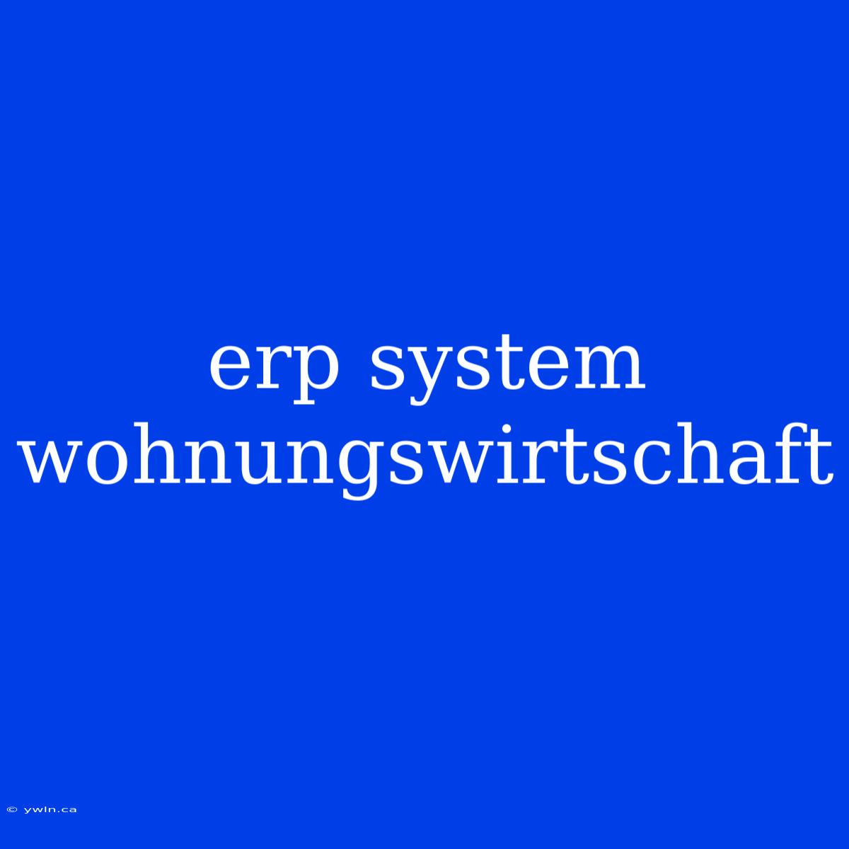 Erp System Wohnungswirtschaft