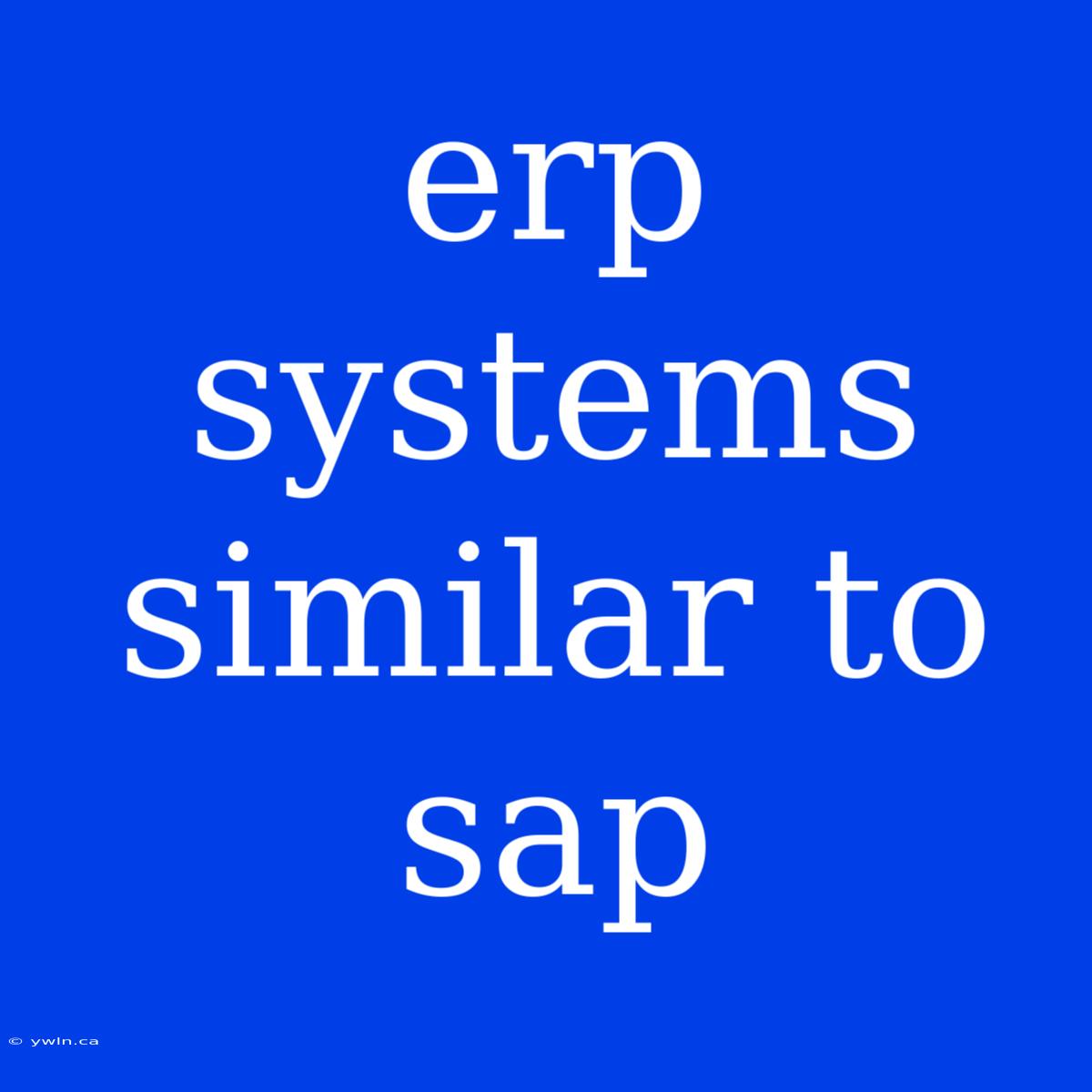 Erp Systems Similar To Sap