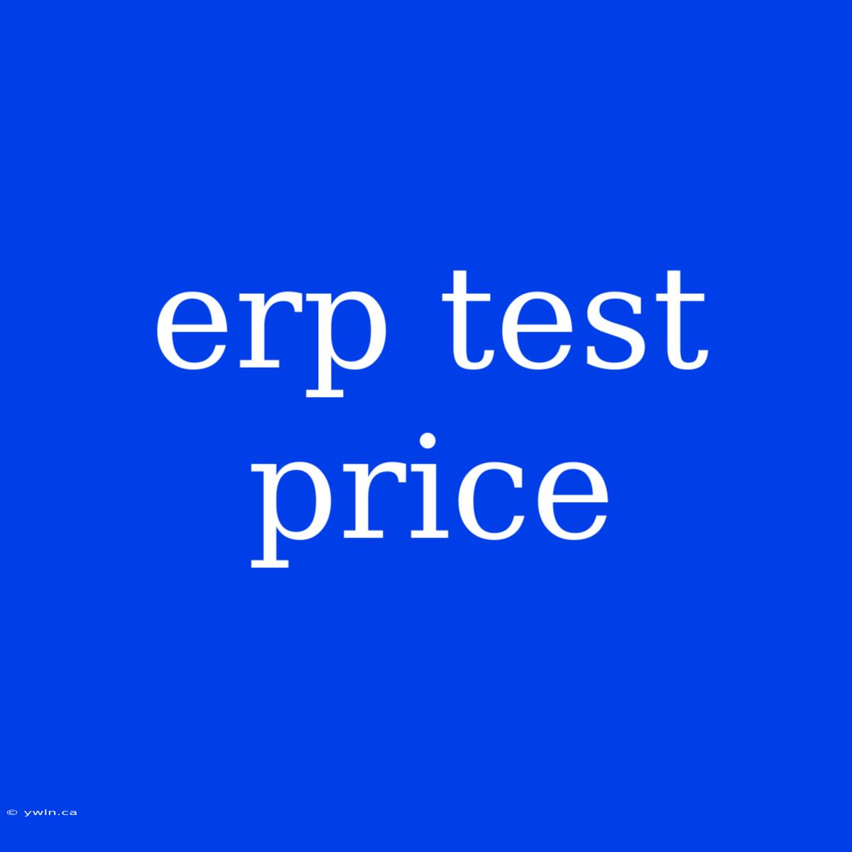 Erp Test Price