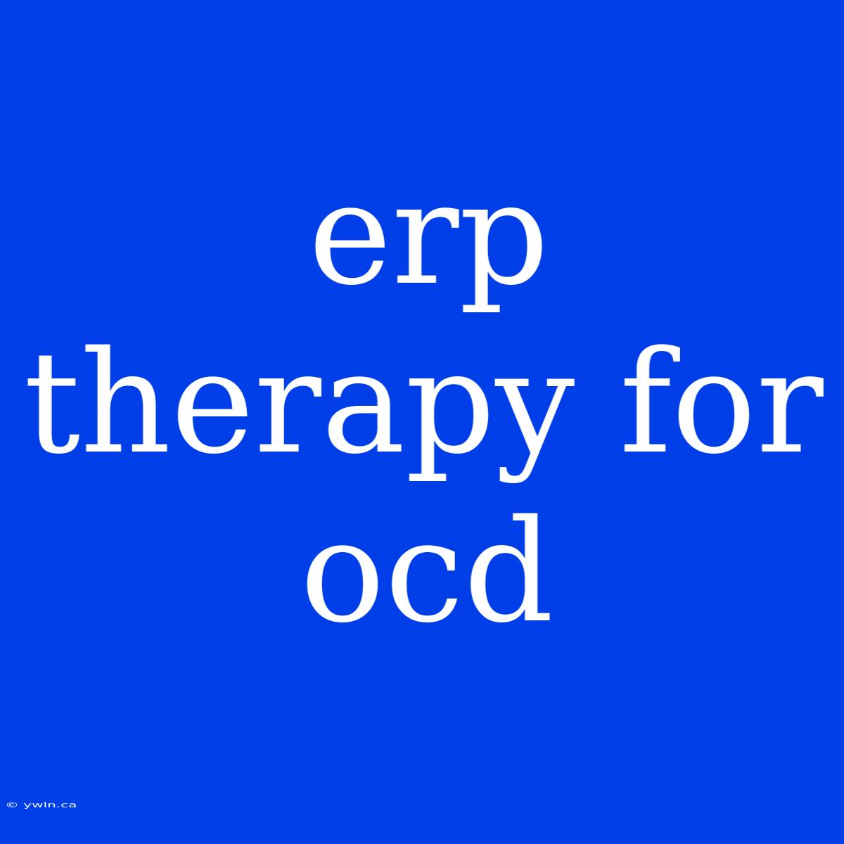 Erp Therapy For Ocd