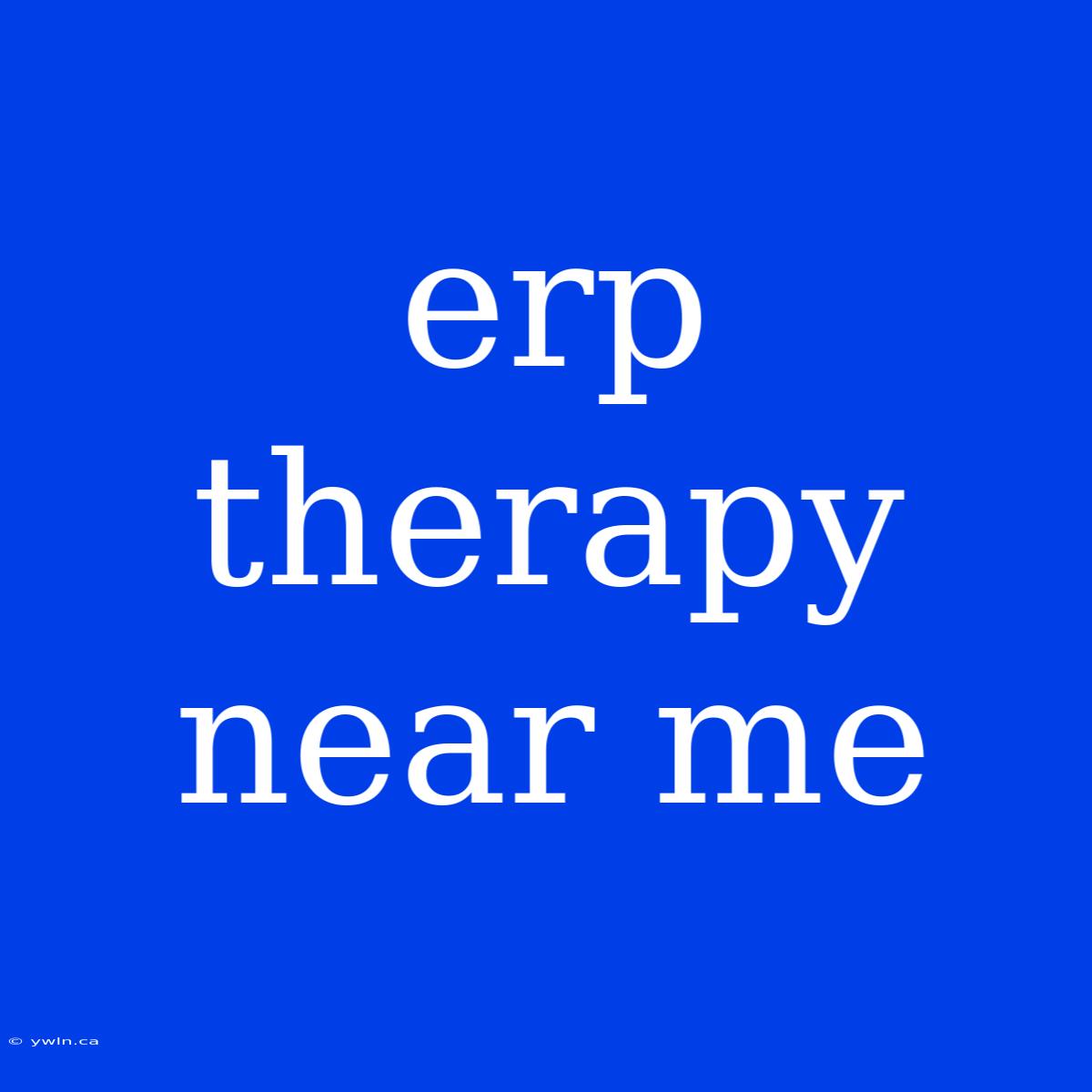 Erp Therapy Near Me