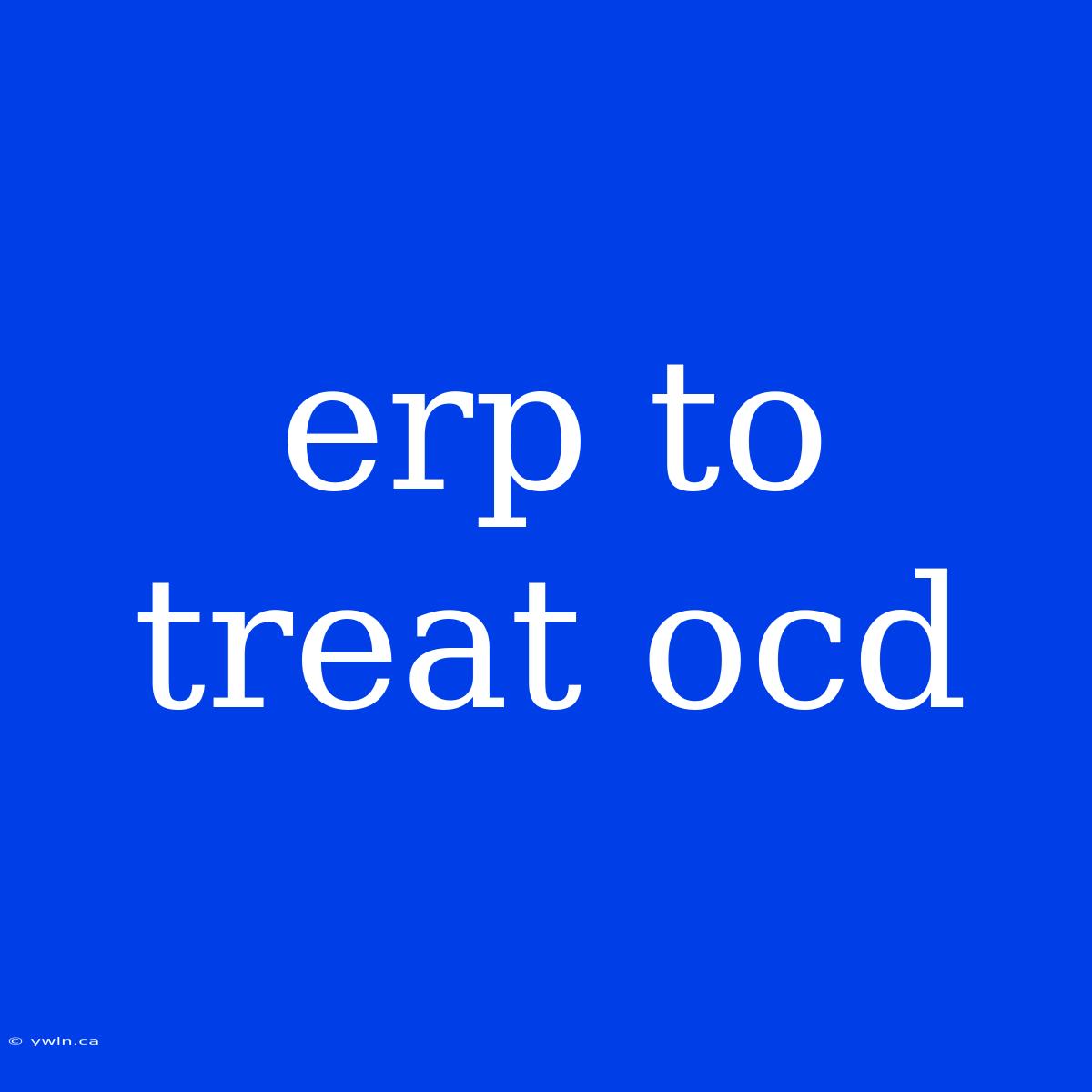 Erp To Treat Ocd