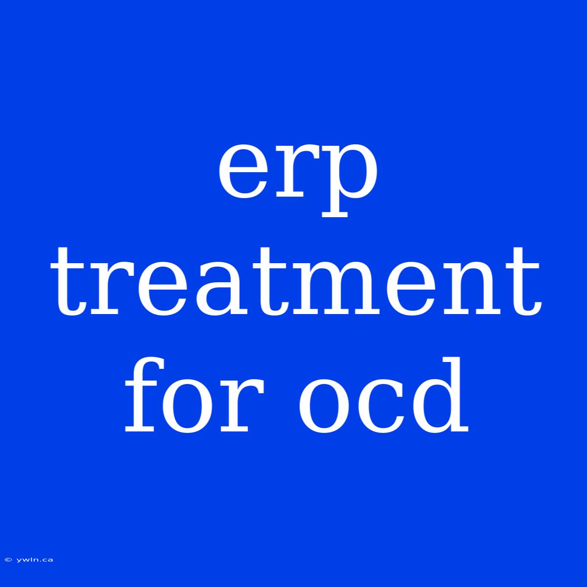 Erp Treatment For Ocd