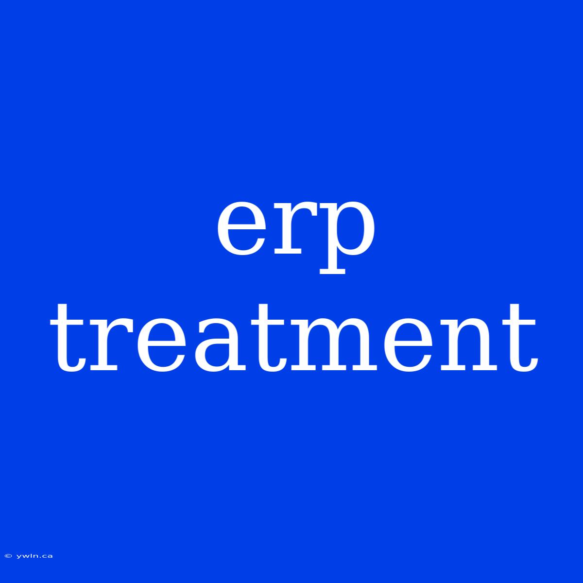 Erp Treatment