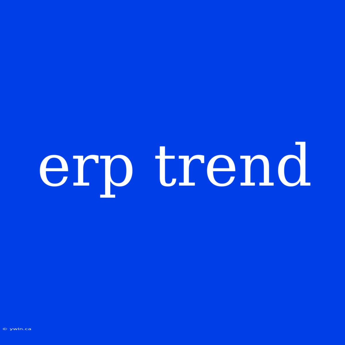 Erp Trend