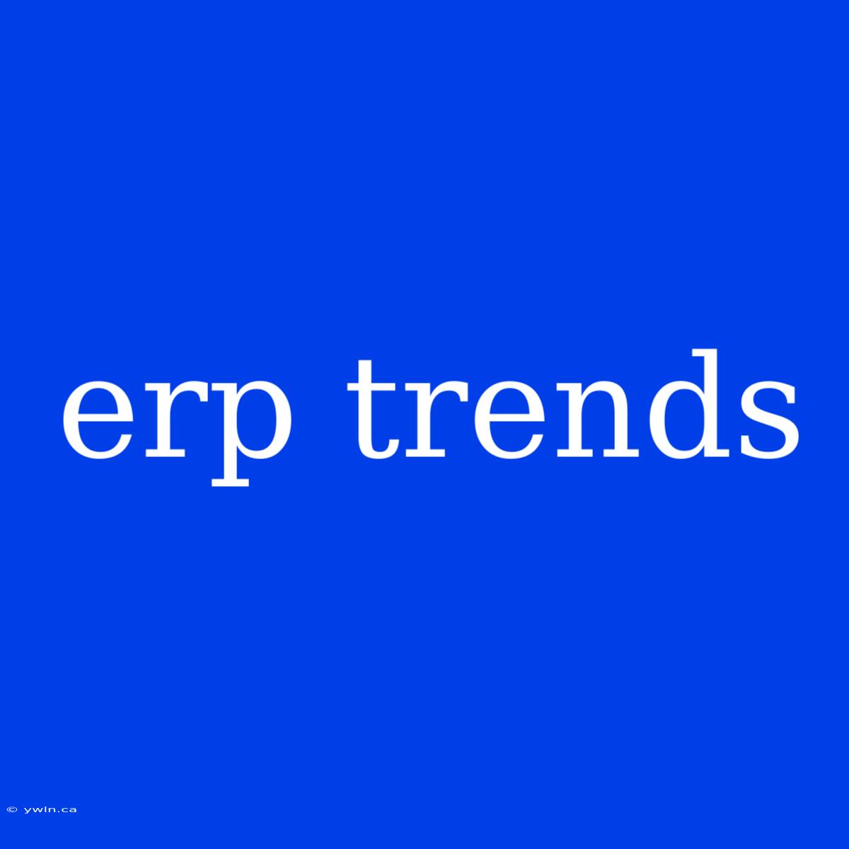 Erp Trends