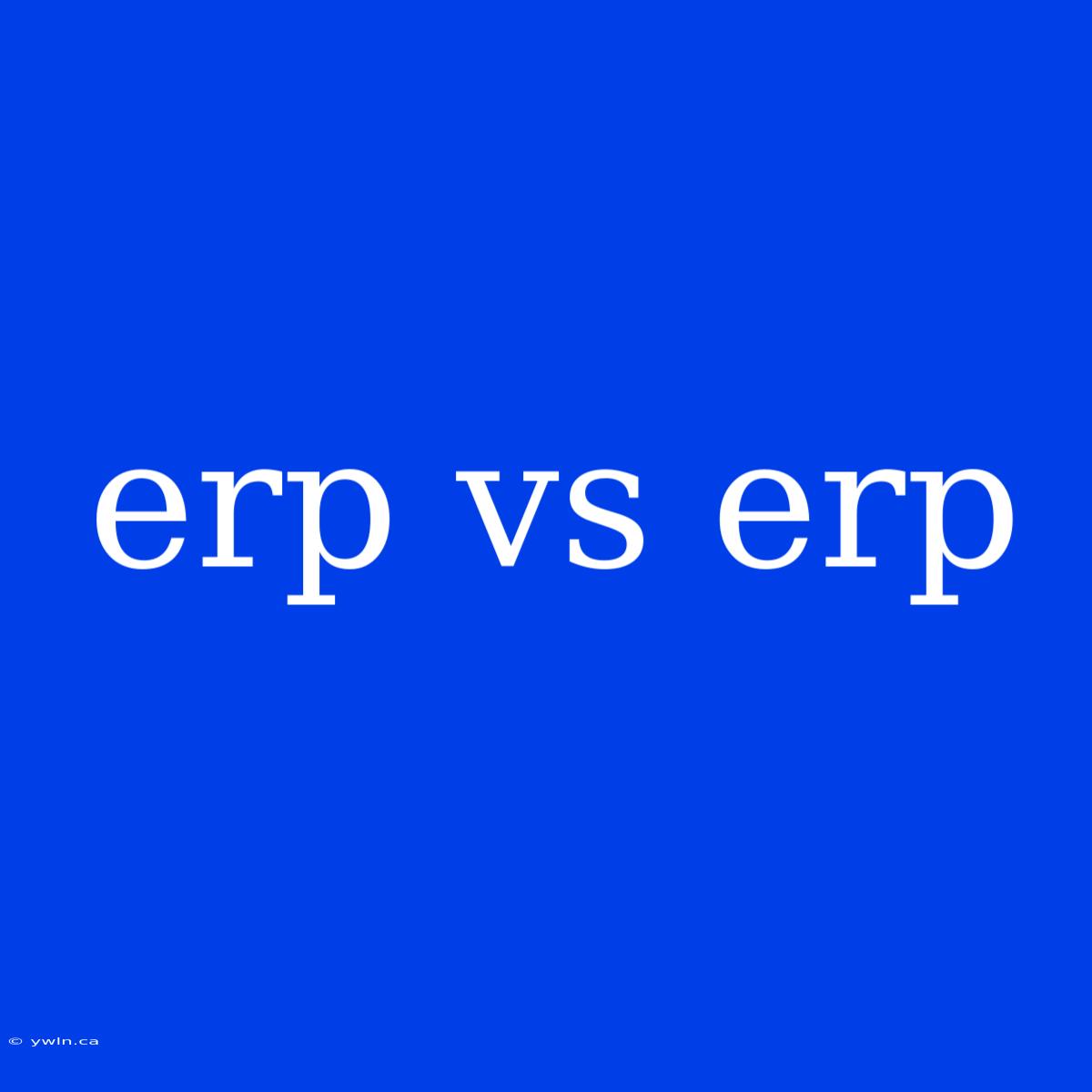 Erp Vs Erp