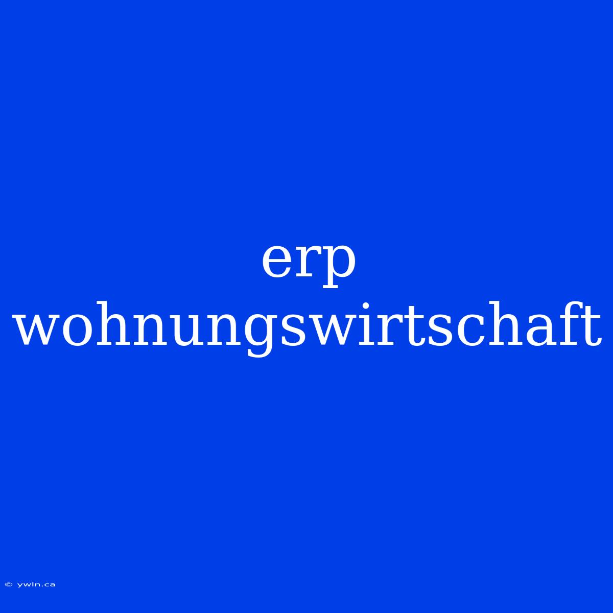 Erp Wohnungswirtschaft