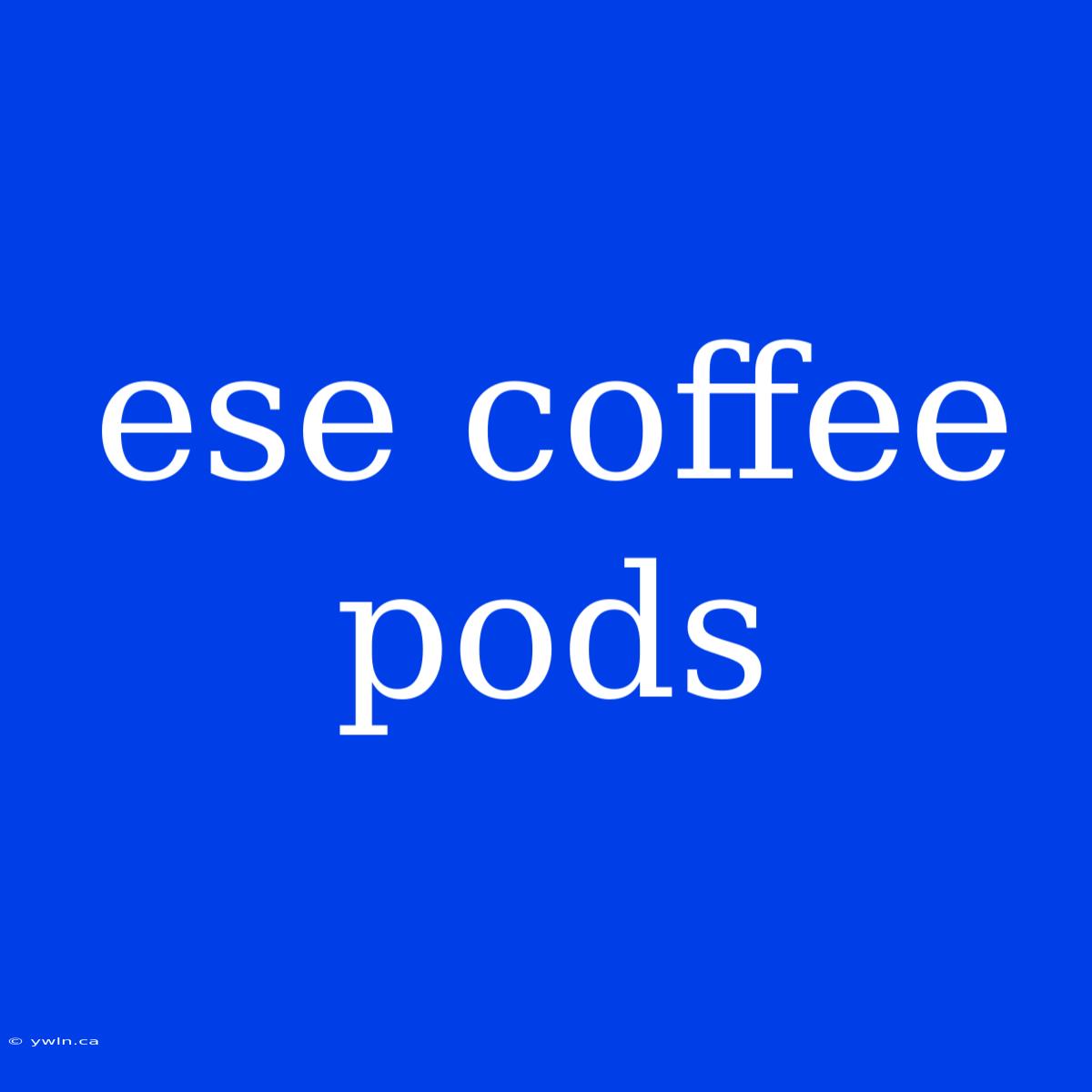 Ese Coffee Pods