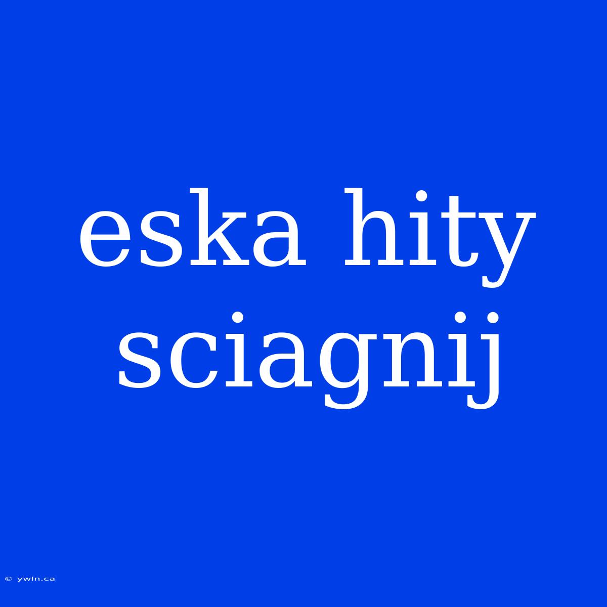 Eska Hity Sciagnij