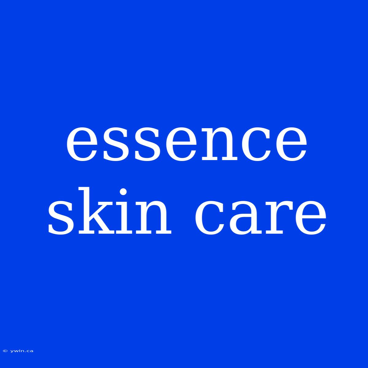 Essence Skin Care