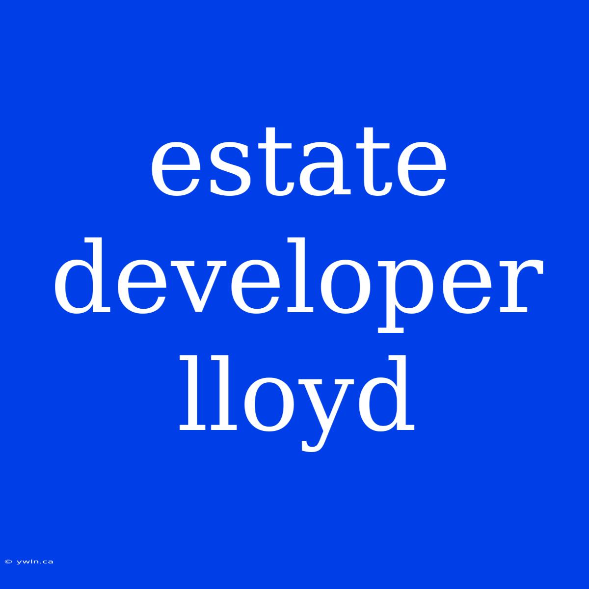 Estate Developer Lloyd