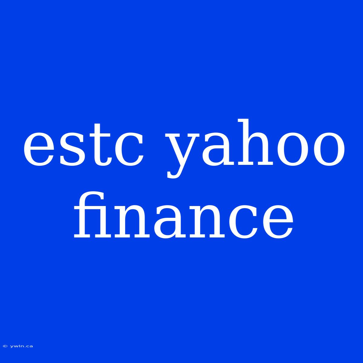 Estc Yahoo Finance