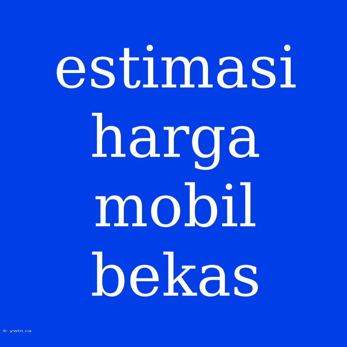 Estimasi Harga Mobil Bekas