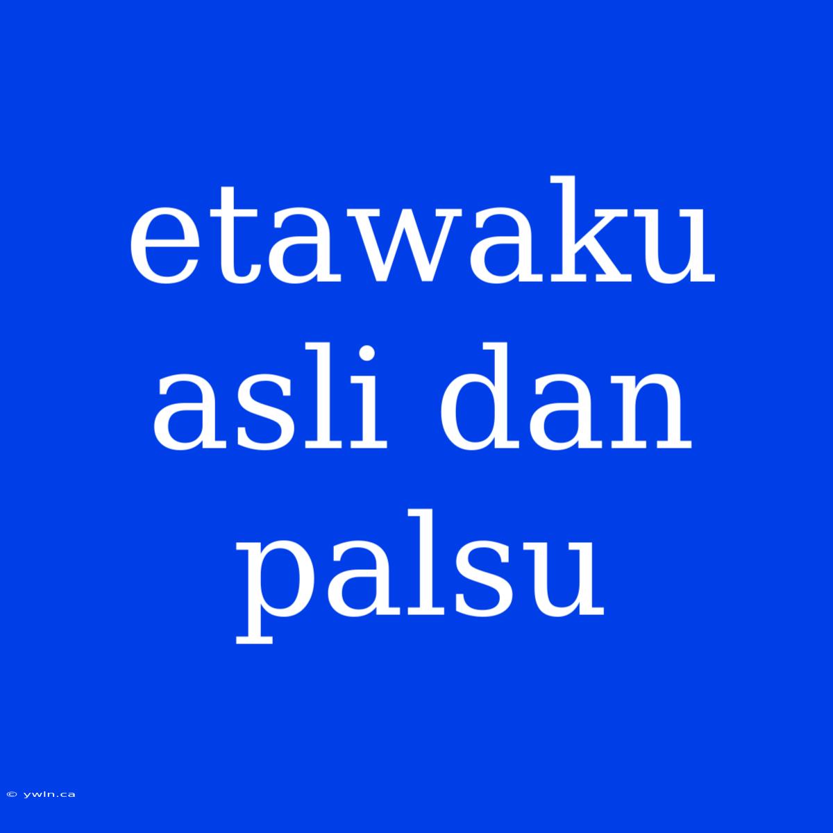 Etawaku Asli Dan Palsu