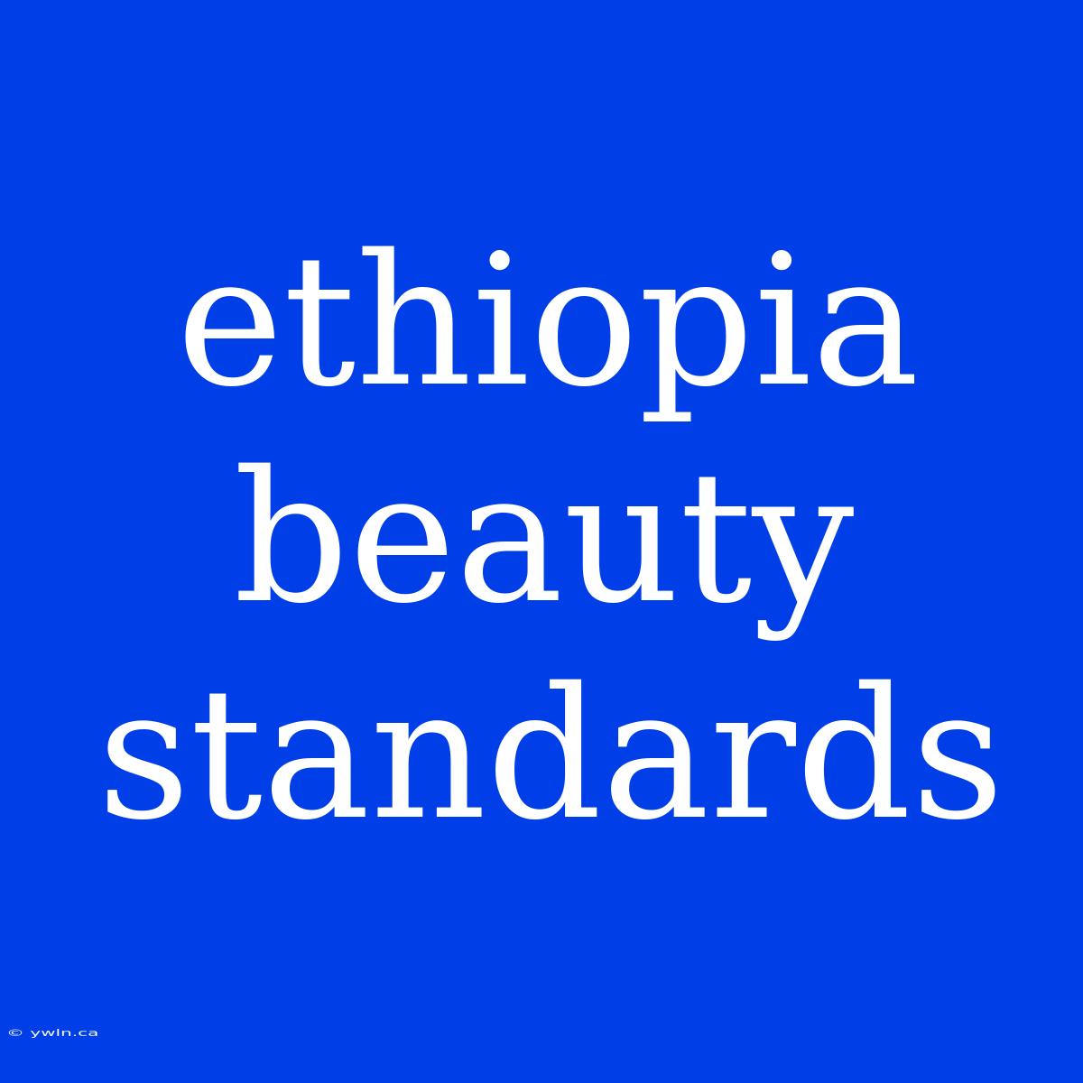 Ethiopia Beauty Standards