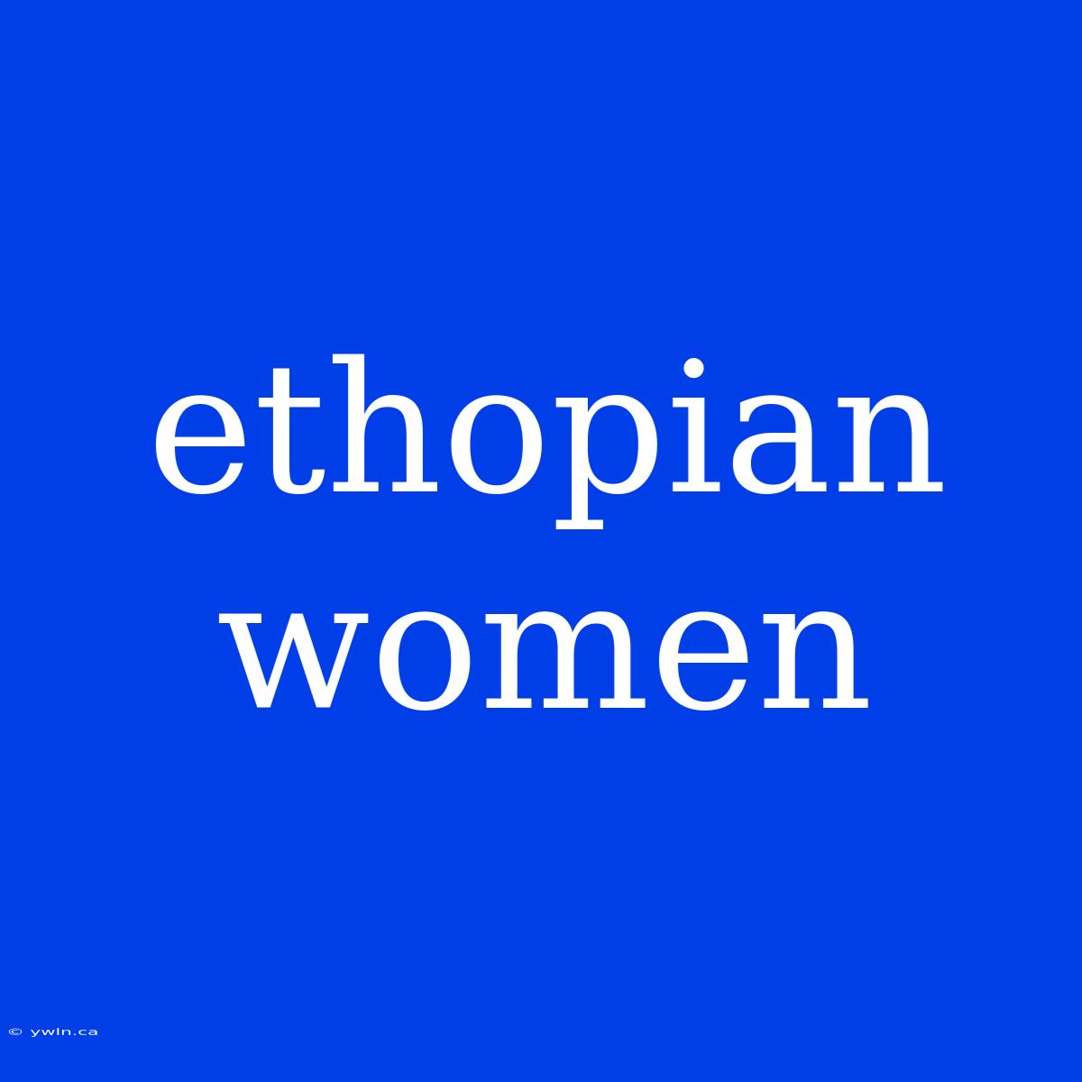 Ethopian Women