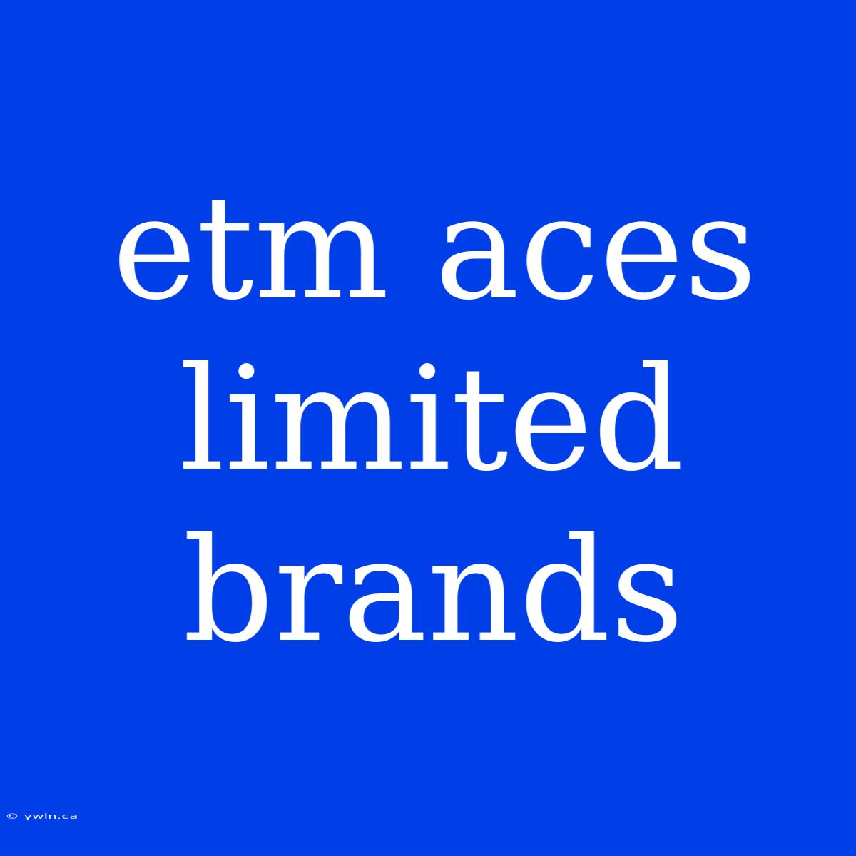 Etm Aces Limited Brands