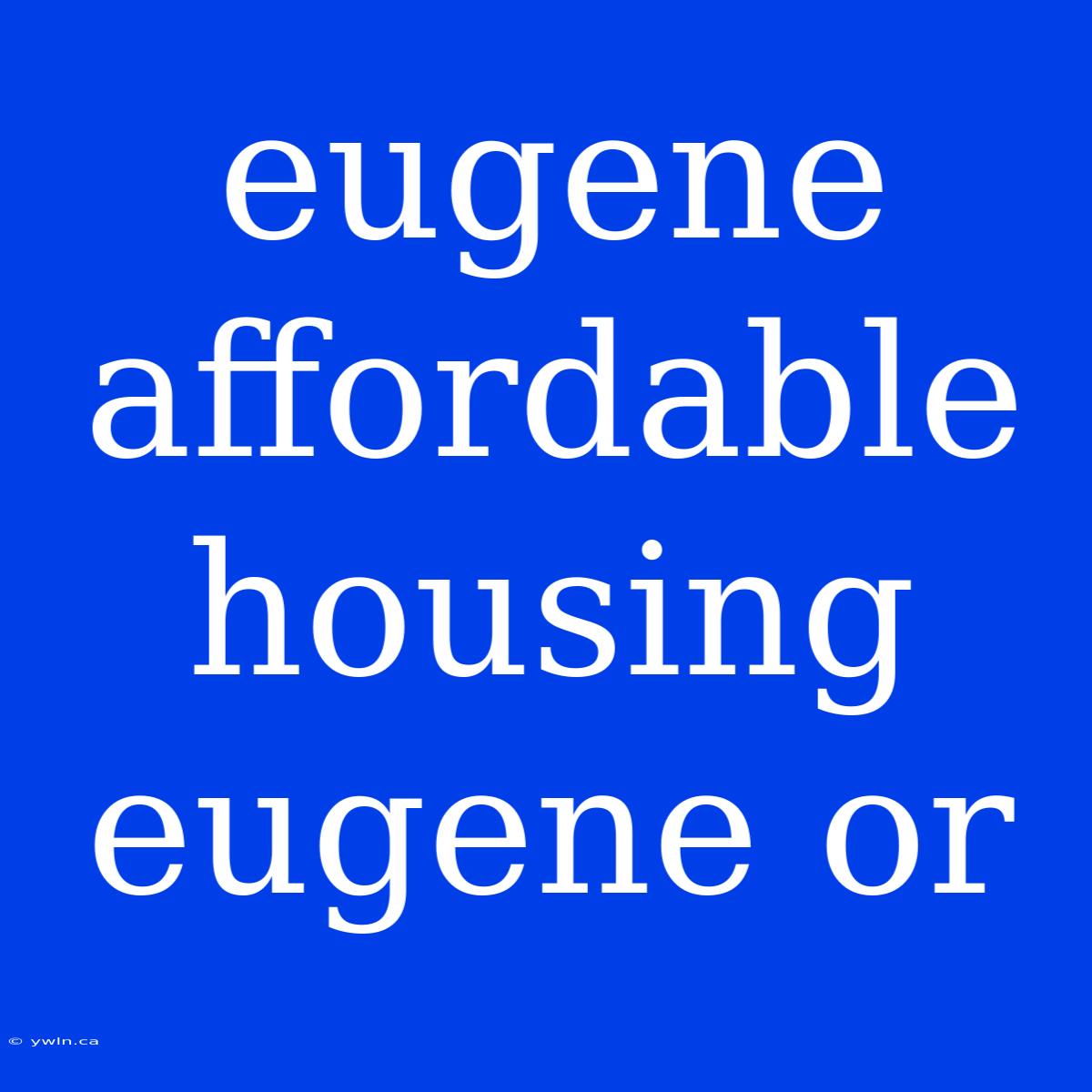 Eugene Affordable Housing Eugene Or