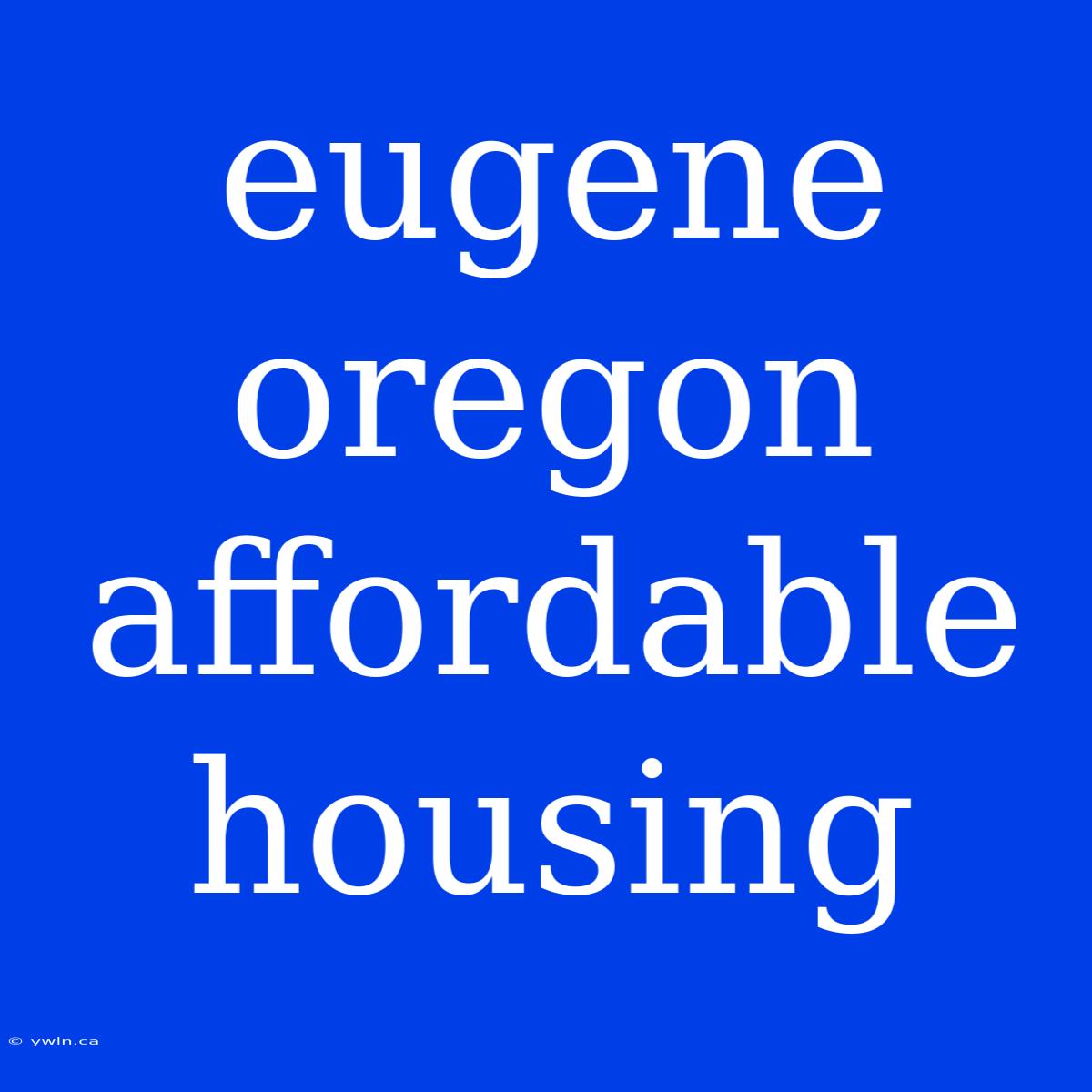 Eugene Oregon Affordable Housing