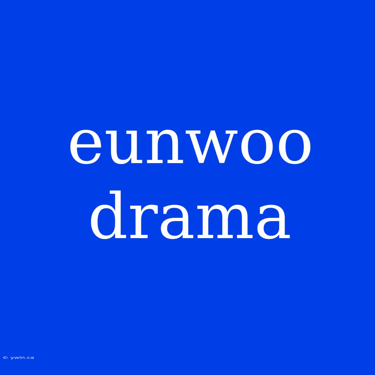 Eunwoo Drama