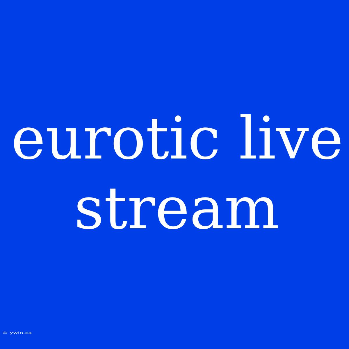 Eurotic Live Stream