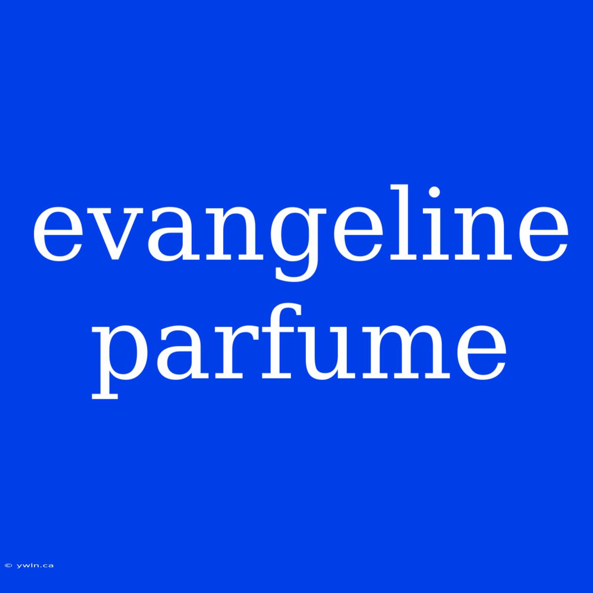 Evangeline Parfume