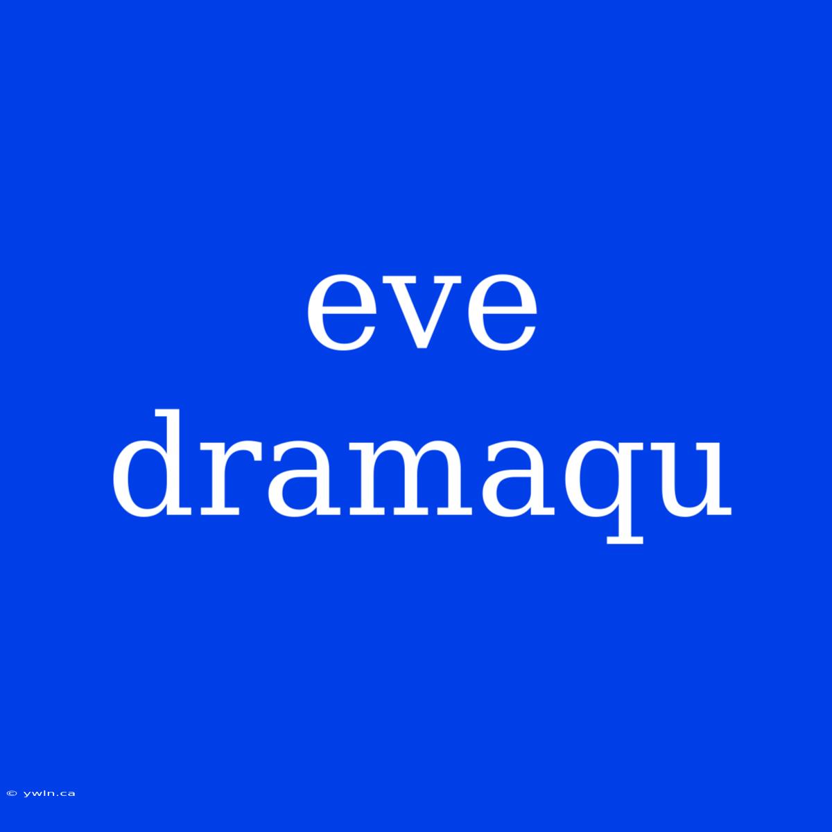 Eve Dramaqu