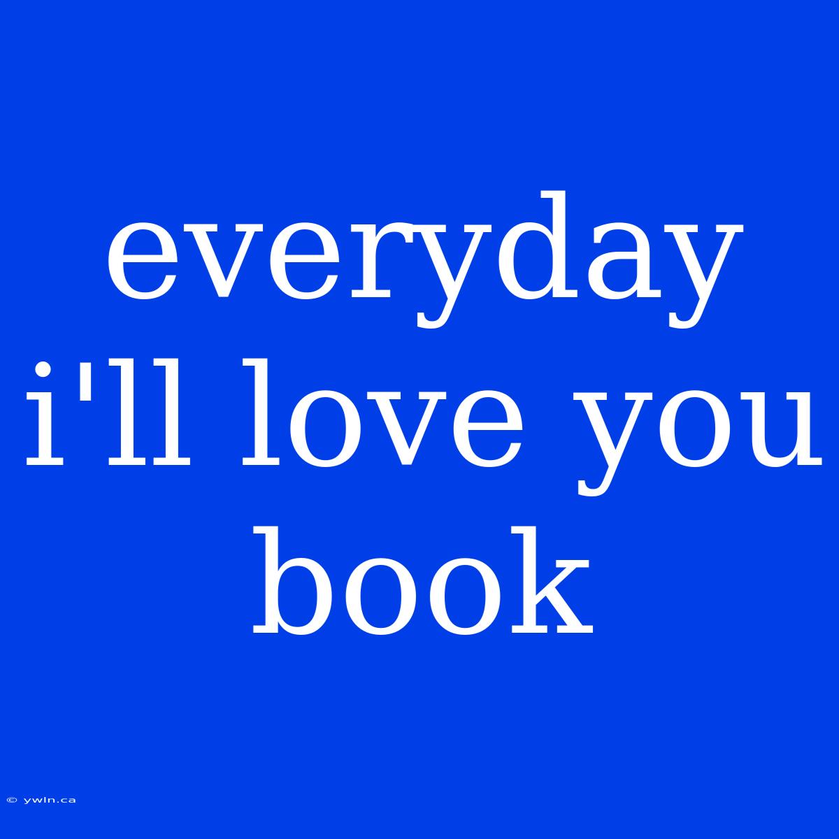 Everyday I'll Love You Book