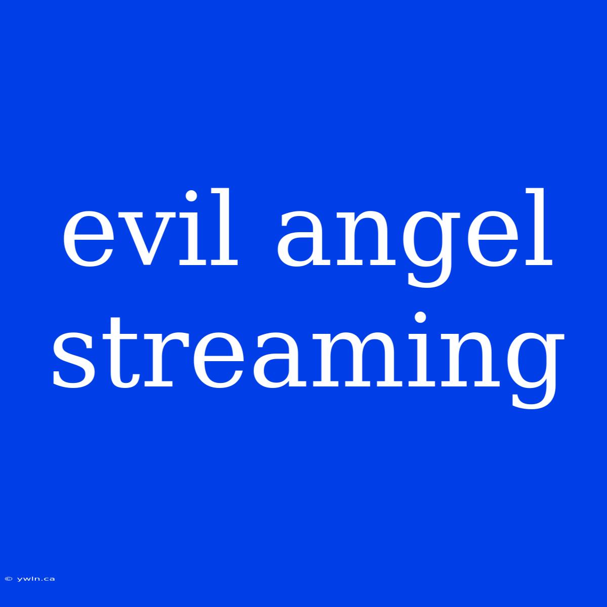 Evil Angel Streaming