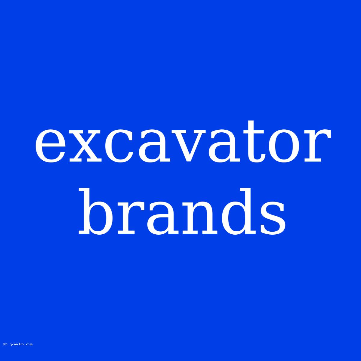 Excavator Brands