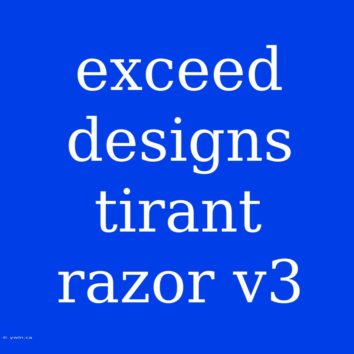 Exceed Designs Tirant Razor V3