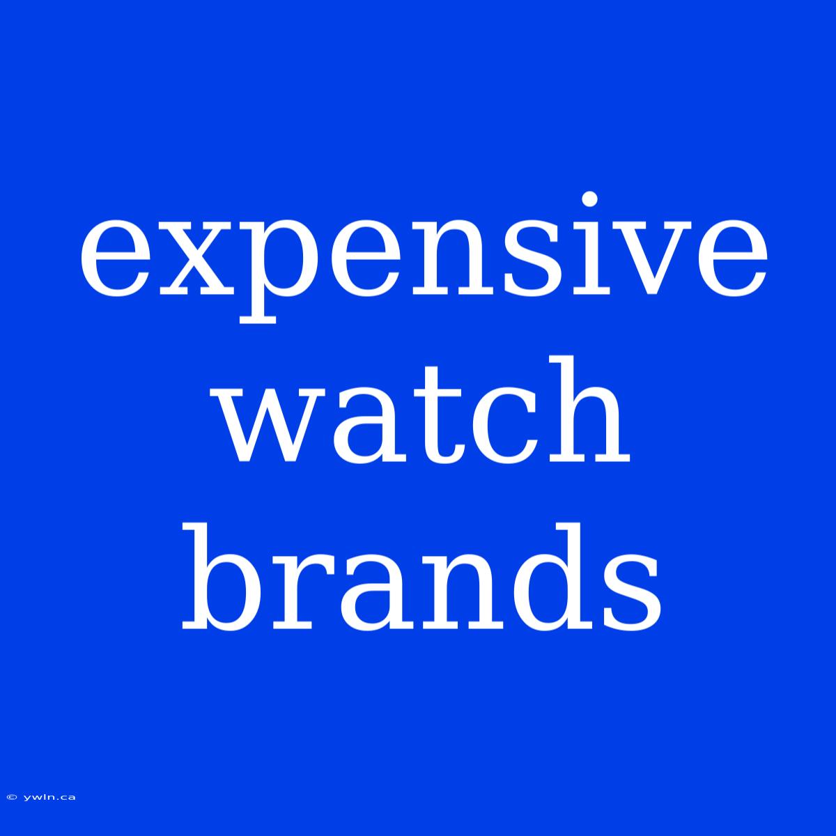 Expensive Watch Brands