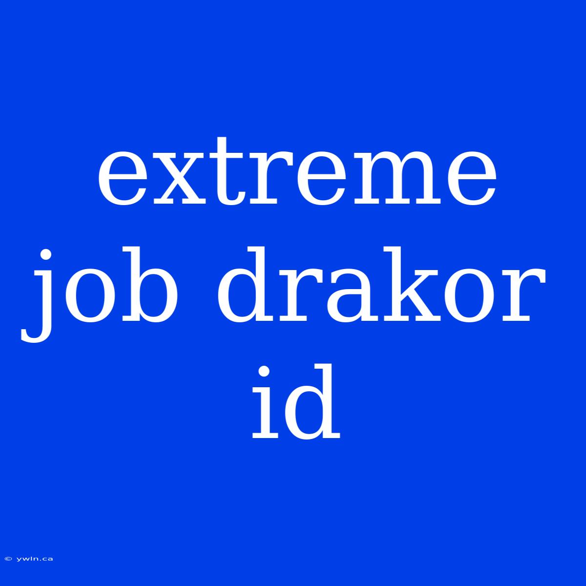 Extreme Job Drakor Id