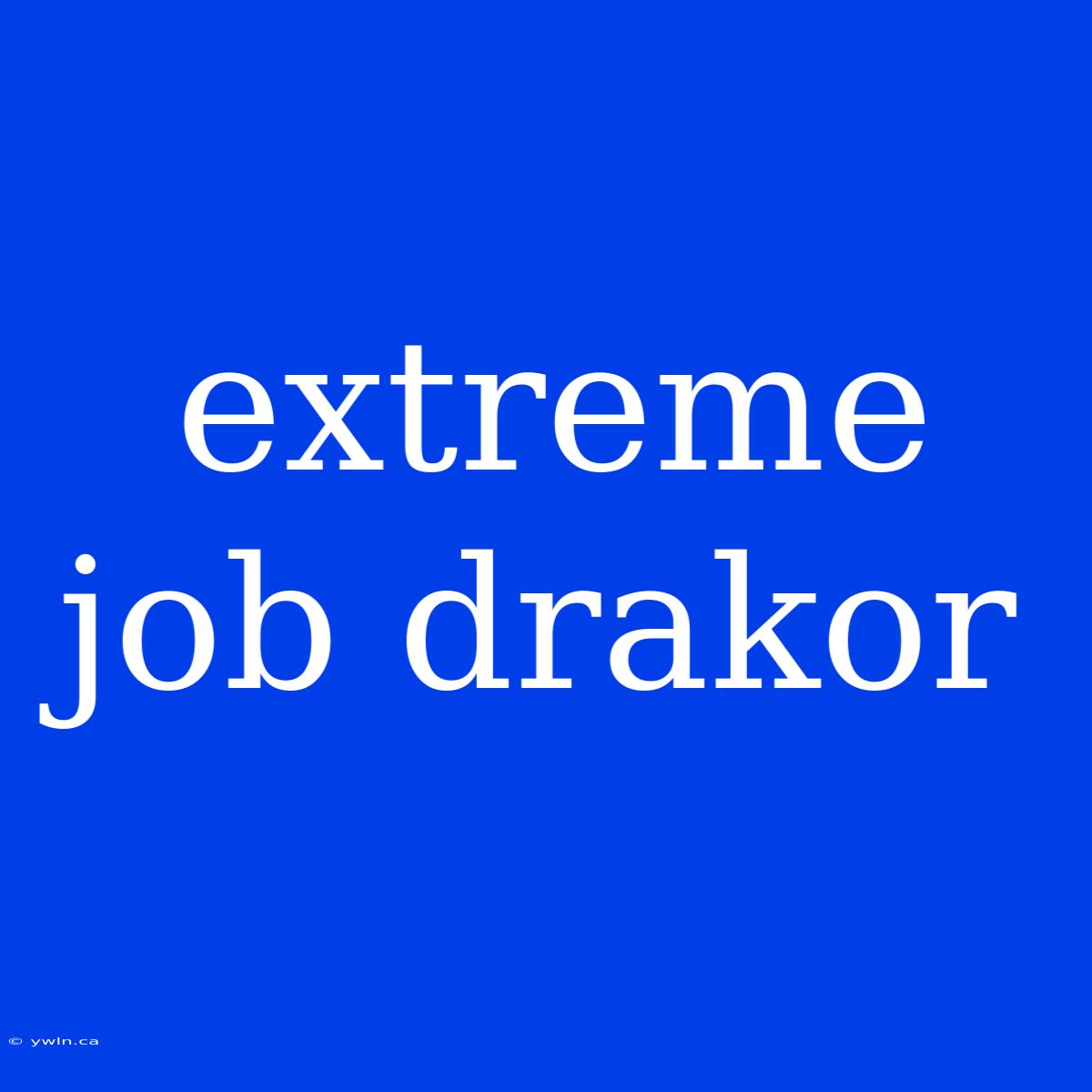 Extreme Job Drakor