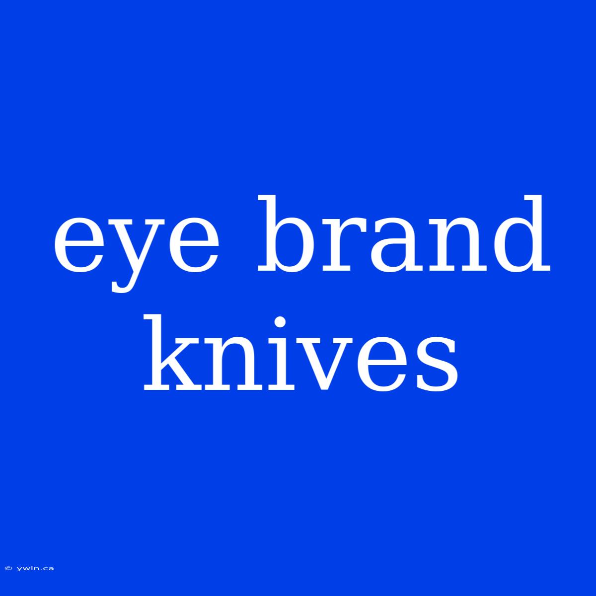 Eye Brand Knives